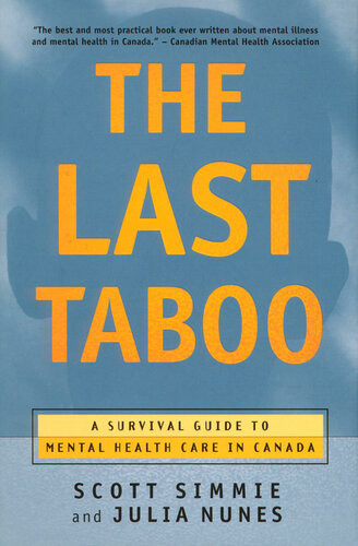 The Last Taboo A Survival Guide To Mental Health Care In Canada Scott Simmie