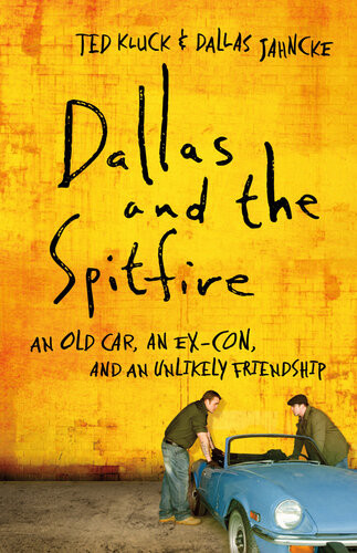 Dallas And The Spitfire An Old Car An Excon And An Unlikely Friendship Ted Kluck