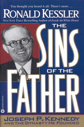 The Sins Of The Father Joseph P Kennedy And The Dynasty He Founded Ronald Kessler