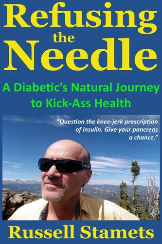 Refusing The Needle A Diabetics Natural Journey To Kickass Health Russell Stamets
