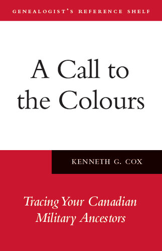 A Call To The Colours Tracing Your Canadian Military Ancestors Genealogists Reference Shelf 7 2nd Edition Kenneth G Cox