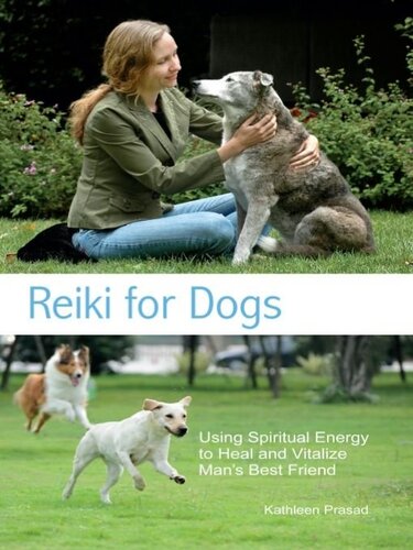 Reiki For Dogs Using Spiritual Energy To Heal And Vitalize Mans Best Friend Kathleen Prasad