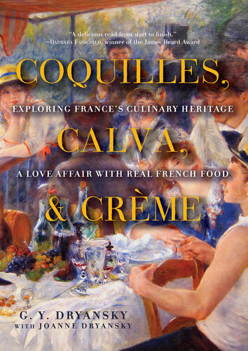 Coquilles Calva And Crme Exploring Frances Culinary Heritage A Love Affair With French Food G Y Dryansky