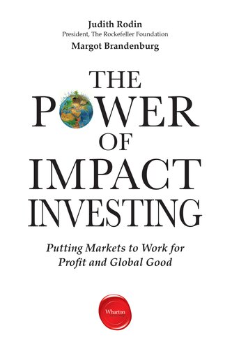 The Power Of Impact Investing Putting Markets To Work For Profit And Global Good Isbn9781613630365 Amazon1613630360 Googlef2ozgeacaaj Judith Rodin Margot Brandenburg