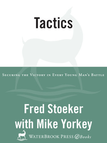 Tactics Securing The Victory In Every Young Mans Battle Fred Stoeker Mike Yorkey