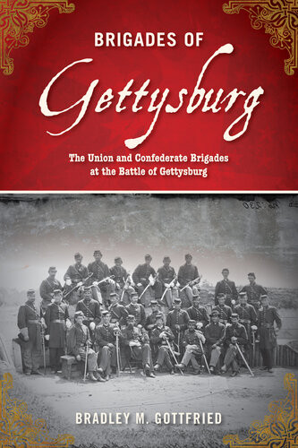 Brigades Of Gettysburg The Union And Confederate Brigades At The Battle Of Gettysburg 1st Edition Bradley M Gottfried
