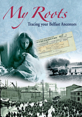 My Roots Tracing Your Belfast Ancestors William Roulsten Siobhan Deane