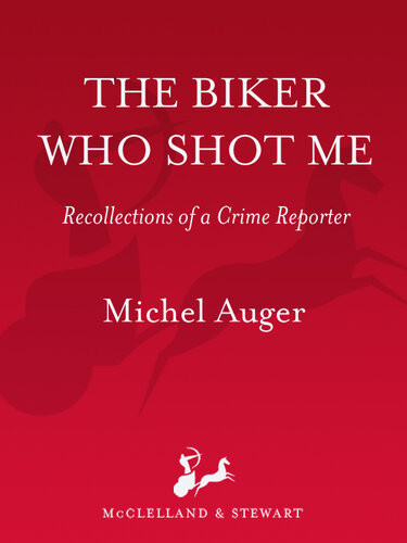 The Biker Who Shot Me Recollections Of A Crime Reporter Michel Auger