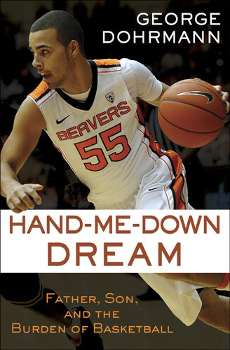 Handmedown Dream Father Son And The Burden Of Basketball George Dohrmann