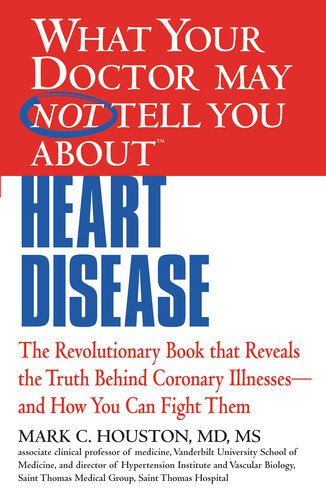 What Your Doctor May Not Tell You About Heart Disease Mark Houston