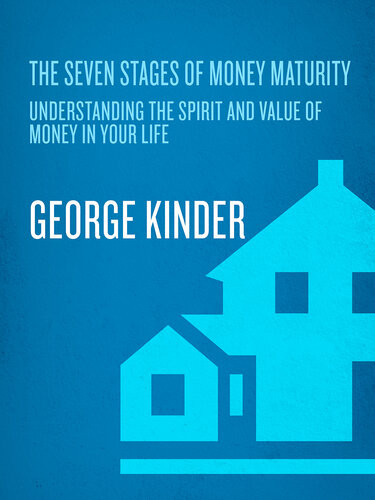 The Seven Stages Of Money Maturity Understanding The Spirit And Value Of Money In Your Life George Kinder