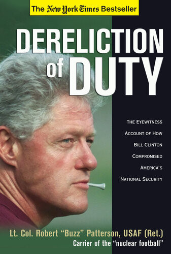Dereliction Of Duty Eyewitness Account Of How Bill Clinton Compromised Americas National Security Robert Patterson
