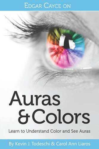 Edgar Cayce On Auras Colors Kevin J Todeschi Carol Ann Liaros