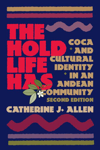The Hold Life Has Coca And Cultural Identity In An Andean Community Catherine J Allen