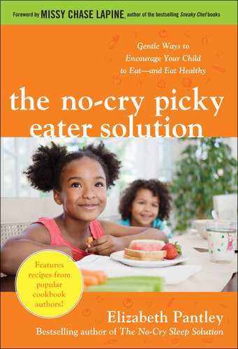 The Nocry Picky Eater Solution Gentle Ways To Encourage Your Child To Eatand Eat Healthy 1st Edition Elizabeth Pantley