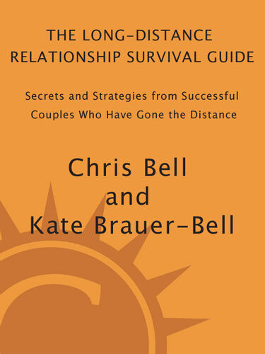 The Longdistance Relationship Survival Guide Secrets And Strategies From Successful Couples Who Have Gone The Distance Chris Bell Kate Brauerbell