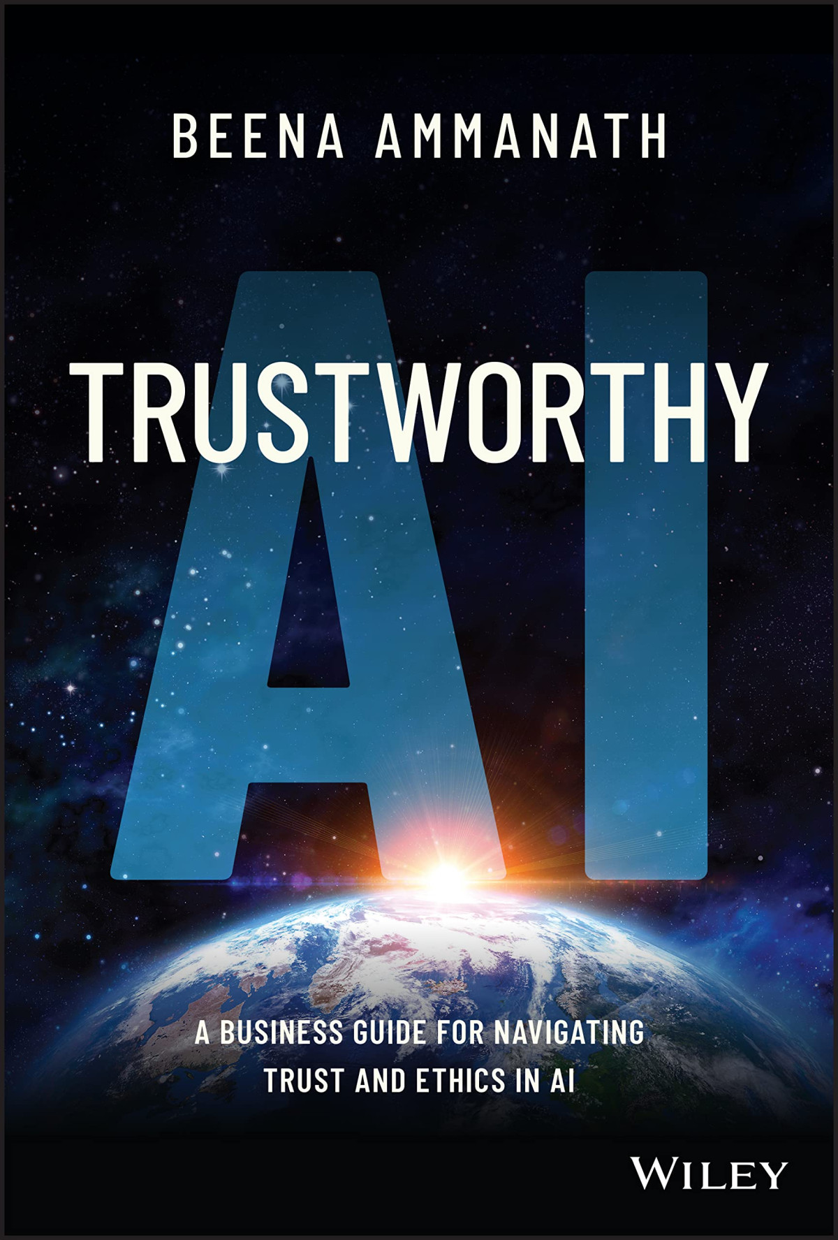 Trustworthy Ai A Business Guide For Navigating Trust And Ethics In Ai Beena Ammanath