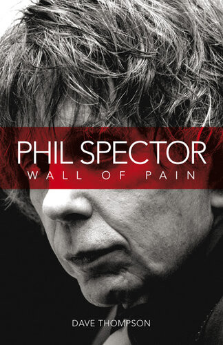 Phil Spector Wall Of Pain Dave Thompson