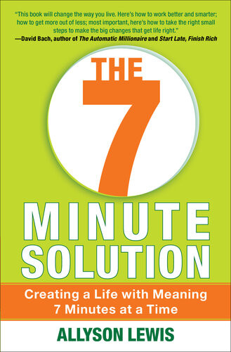 The 7 Minute Solution Creating A Life With Meaning 7 Minutes At A Time Allyson Lewis
