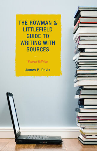 The Rowman Littlefield Guide To Writing With Sources 4th Edition James P Davis