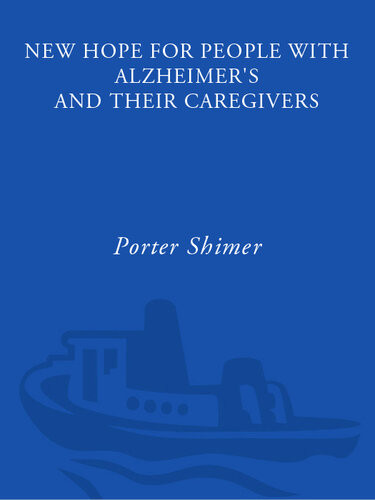 New Hope For People With Alzheimers And Their Caregivers Your Friendly Authoritative Guide To The Latest In Traditional And Complementary Treatments Porter Shimer
