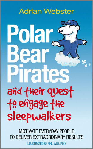 Polar Bear Pirates And Their Quest To Engage The Sleepwalkers Motivate Everyday People To Deliver Extraordinary Results Adrian Webster