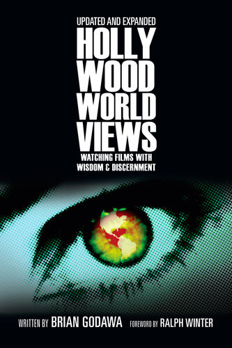 Hollywood Worldviews Watching Films With Wisdom And Discernment Brian Godawa