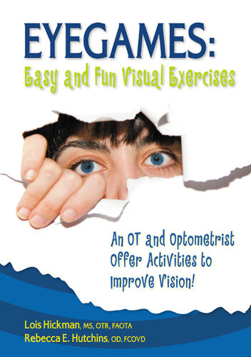 Eyegames Easy And Fun Visual Exercises An Ot And Optometrist Offer Activities To Enhance Vision Lois Hickman Rebecca E Hutchins