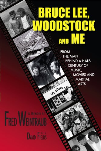 Bruce Lee Woodstock And Me From The Man Behind A Halfcentury Of Music Movies And Martial Arts Fred Weintraub David Fields