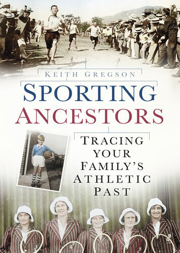Sporting Ancestors Tracing Your Familys Athletic Past Keith Gregson