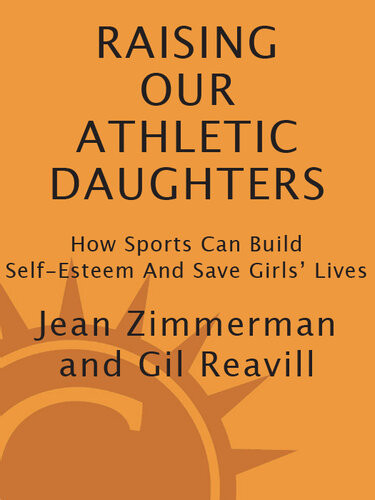Raising Our Athletic Daughters How Sports Can Build Selfesteem And Save Girls Lives Jean Zimmerman
