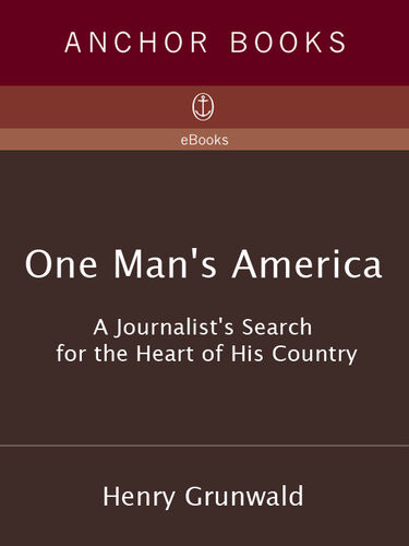 One Mans America A Journalists Search For The Heart Of His Country Henry Grunwald
