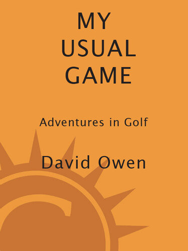 My Usual Game Adventures In Golf David Owen