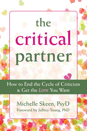 The Critical Partner How To End The Cycle Of Criticism And Get The Love You Want Michelle Skeen