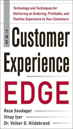 The Customer Experience Edge Technology And Techniques For Delivering An Enduring Profitable And Positive Experience To Your Customers 1st Edition Reza Soudagar Vinay Iyer Dr Volker G Hildebrand