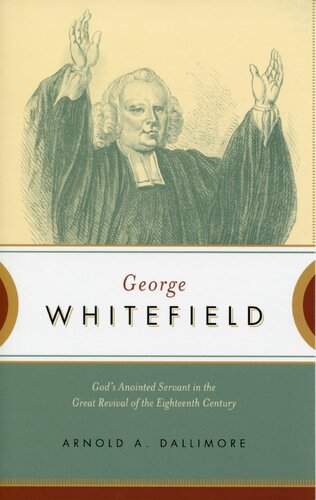 George Whitefield Gods Anointed Servant In The Great Revival Of The Eighteenth Century Arnold A Dallimore