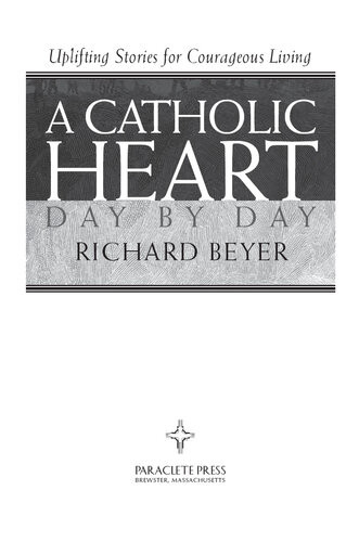 Catholic Heart Day By Day Uplifting Stories For Courageous Living Father Richard Beyer