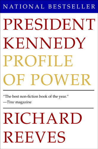 President Kennedy Profile Of Power Richard Reeves