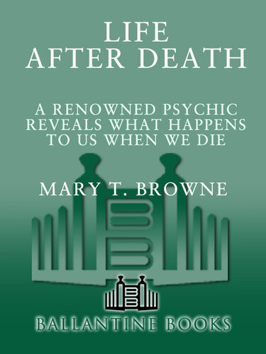 Life After Death A Renowned Psychic Reveals What Happens To Us When We Die Mary T Browne