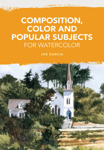 Composition Color And Popular Subjects For Watercolor Joe Garca
