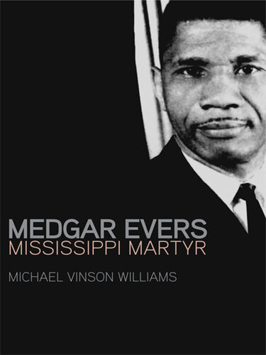 Medgar Evers Mississippi Martyr Michael Vinson Williams