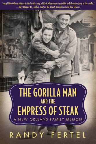 The Gorilla Man And The Empress Of Steak A New Orleans Family Memoir Randy Fertel