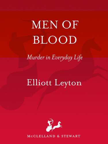 Men Of Blood Murder In Everyday Life Elliott Leyton