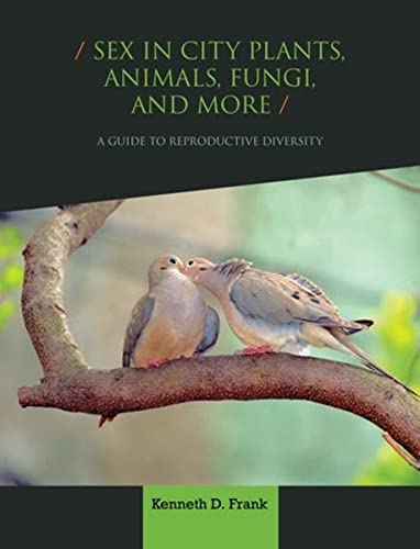 Sex In City Plants Animals Fungi And More A Guide To Reproductive Diversity Kenneth D Frank