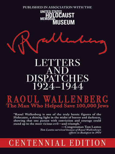 Letters And Dispatches 19241944 The Man Who Saved Over 100000 Jews Centennial Edition Raoul Wallenberg