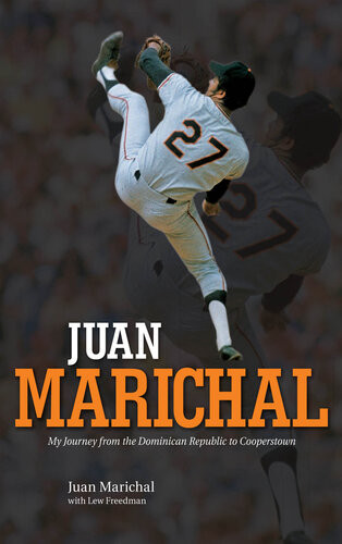 Juan Marichal My Journey From The Dominican Republic To Cooperstown Juan Marichal