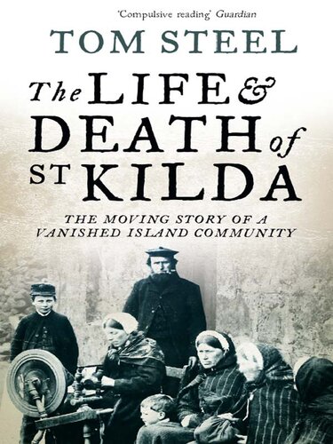 The Life And Death Of St Kilda The Moving Story Of A Vanished Island Community Tom Steel