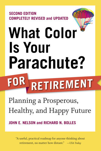 What Color Is Your Parachute For Retirement Planning A Prosperous Healthy And Happy Future 2nd Edition John E Nelson Richard N Bolles