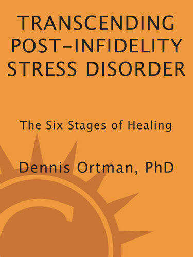 Transcending Postinfidelity Stress Disorder The Six Stages Of Healing Dennis C Ortman