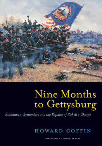 Nine Months To Gettysburg Stannards Vermonters And The Repulse Of Picketts Charge Howard Coffin
